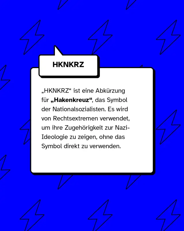 „HKNKRZ" ist eine Abkürzung für „Hakenkreuz", das Symbol der Nationalsozialisten. Es wird von Rechtsextremen verwendet, um ihre Zugehörigkeit zur Nazi-Ideologie zu zeigen, ohne das Symbol direkt zu verwenden.
