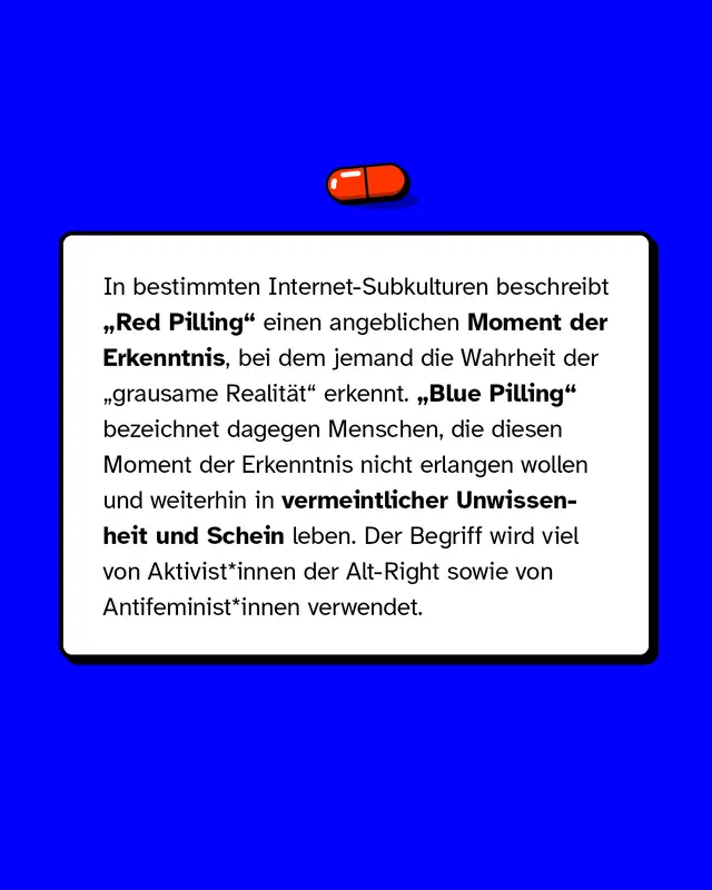 In bestimmten Internet-Subkulturen beschreibt Red Piling einen angeblichen Moment der Erkenntnis, bei dem jemand die Wahrheit der grausamen Realität erkennt. Blue Piling bezeichnet dagegen Menschen, die diesen Moment der Erkenntnis nicht erlangen wollen und weiterhin in vermeintlicher Unwissenheit und Schein leben.
