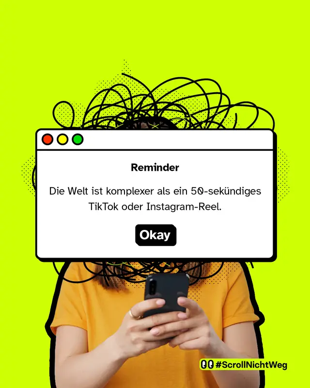 Reminder: Die Welt ist komplexer, als ein 50-sek&uuml;ndiges TikTok oder Instagram-Reel.