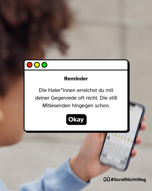 Reminder: Die Hater*innen erreichst du mit deiner Gegenrede oft nicht. Die still Mitlesenden hingegen schon.