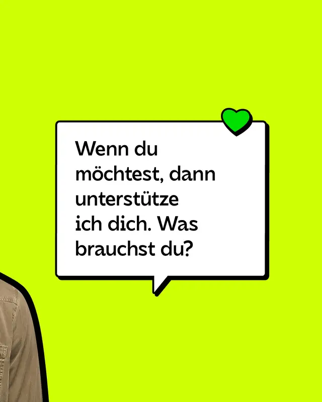 Wenn du möchtest, dann unterstütze ich dich. Was brauchst du?