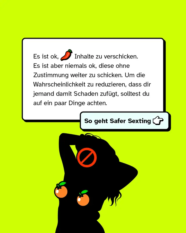 Es ist ok, hei&szlig;e Inhalte zu verschicken. Es ist aber niemals ok, diese ohne Zustimmung weiter zu schicken. Um die Wahrscheinlichkeit zu reduzieren, dass dir jemand damit Schaden zuf&uuml;gt, solltest du auf ein paar Dinge achten.