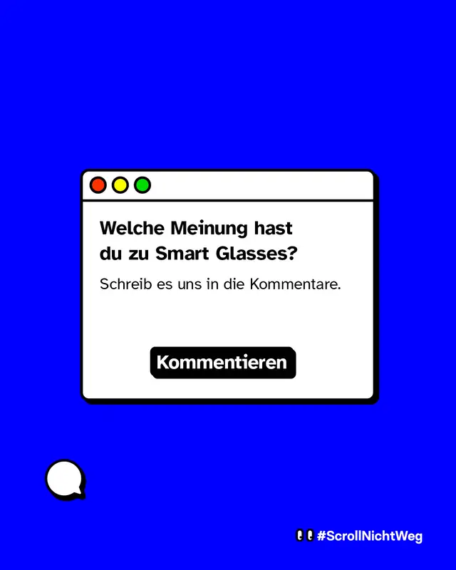 Welche Meinung hast du zu Smart Glasses? Schreib es uns in die Kommentare. #ScrollNichtWeg
