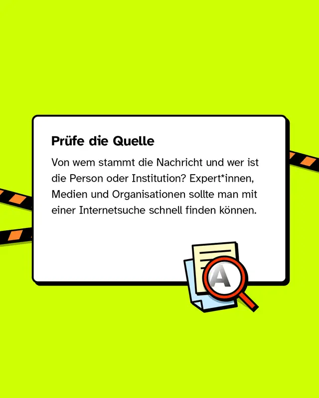 Pr&uuml;fe die Quelle Von wem stammt die Nachricht und wer ist die Person oder Institution? Expert*innen, Medien und Organisationen sollte man mit einer Internetsuche schnell finden k&ouml;nnen.