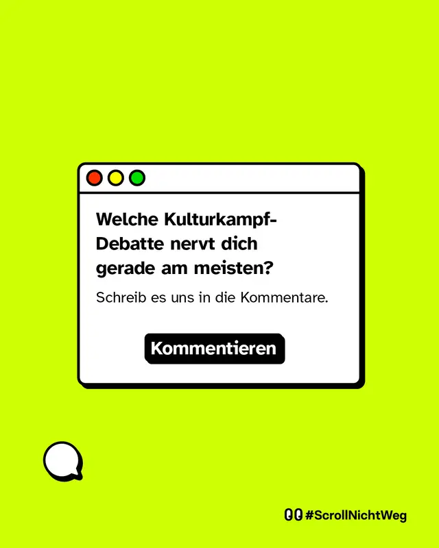Welche Kulturkampf-Debatte nervt dich gerade am meisten? Schreib es uns in die Kommentare. #ScrollNichtWeg