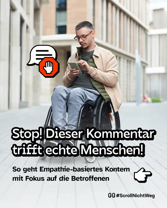 Foto eines Menschen im Rollstuhl, der auf sein Handy schaut. Daneben eine Sprechblase mit Stopp-Hand-Symbol. Text: &bdquo;Stop! Dieser Kommentar trifft echte Menschen!&ldquo; und &bdquo;So geht empathiebasiertes Kontern mit Fokus auf die Betroffenen&ldquo;.