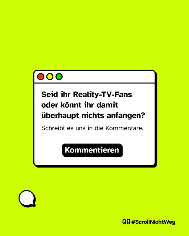 Illustration eines Kommentarfensters. Text im Bild: &bdquo;Seid ihr Reality-TV-Fans oder k&ouml;nnt ihr damit &uuml;berhaupt nichts anfangen? Schreibt es uns in die Kommentare.&ldquo; Auf einem Button steht: &bdquo;Kommentieren&ldquo;. Unten steht &bdquo;#ScrollNichtWeg&ldquo;.