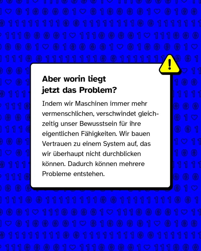 Warnsymbol neben Text. Problem: Wenn wir Maschinen vermenschlichen, verlieren wir das Bewusstsein daf&uuml;r, wie sie wirklich funktionieren. Wir vertrauen einem System, das wir nicht vollst&auml;ndig verstehen. Dadurch k&ouml;nnen Risiken entstehen.