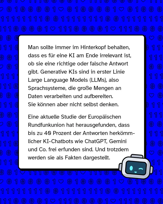 Text erkl&auml;rt, dass KI nicht denkt, sondern Daten verarbeitet. Generative KI erstellt Sprache auf Basis von Mustern. Studien zeigen, dass ein Teil der Antworten erfunden sein kann, auch wenn sie &uuml;berzeugend klingen.