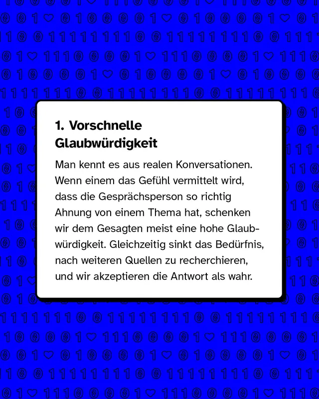 &Uuml;berschrift vorschnelle Glaubw&uuml;rdigkeit. Wenn uns etwas &uuml;berzeugend erkl&auml;rt wird, glauben wir es schneller und hinterfragen weniger. Wir verzichten eher darauf, weitere Quellen zu pr&uuml;fen und &uuml;bernehmen Aussagen ungepr&uuml;ft.