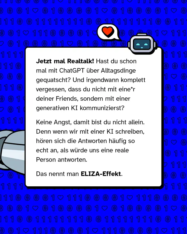 Illustration eines kleinen Roboters mit Herzsymbol. Jetzt mal Realtalk, hast du schon mal mit ChatGPT &uuml;ber Alltagsdinge geschrieben und dabei vergessen, dass du mit einer KI sprichst. Viele erleben das, weil sich Antworten oft so anf&uuml;hlen, als k&auml;men sie von einem echten Menschen. Das nennt man ELIZA Effekt.