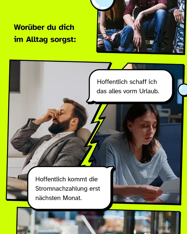 Wor&uuml;ber du dich im Alltag sorgst  "Hoffentlich schaff ich das alles vorm Urlaub"  /  "Hoffentlich kommt die Stromnachzahlung erst n&auml;chsten Monat."