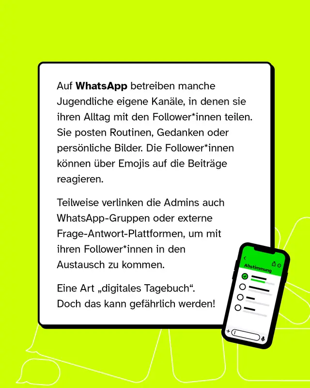 Textkasten mit Smartphone-Illustration die eine Abstimmung zeigt. Manche Jugendliche betreiben auf WhatsApp eigene Kanaele und teilen darin ihren Alltag mit Followern. Sie posten Routinen Gedanken oder persoenliche Bilder. Follower koennen mit Emojis reagieren. Manche Admins verlinken auch Gruppen oder Frage-Antwort-Plattformen. Eine Art digitales Tagebuch. Doch das kann gefaehrlich werden.