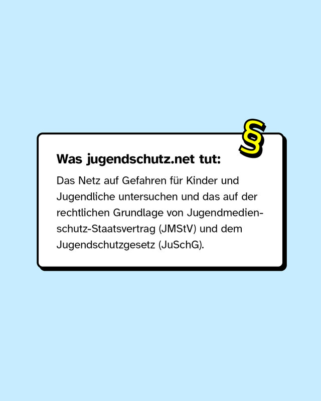 Was sie tun: Das Netz auf Gefahren für Kinder und Jugendliche untersuchen und das auf der rechtlichen Grundlage von Jugendmedienschutz-Staatsvertrag und dem Jugendschutzgesetz.