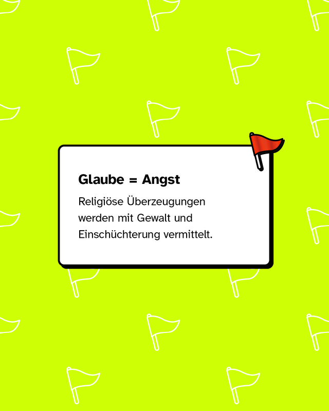 Weiße Karte mit Text: „Glaube = Angst. Religiöse Überzeugungen werden mit Gewalt und Einschüchterung vermittelt.“ Kleine rote Fahne oben rechts.