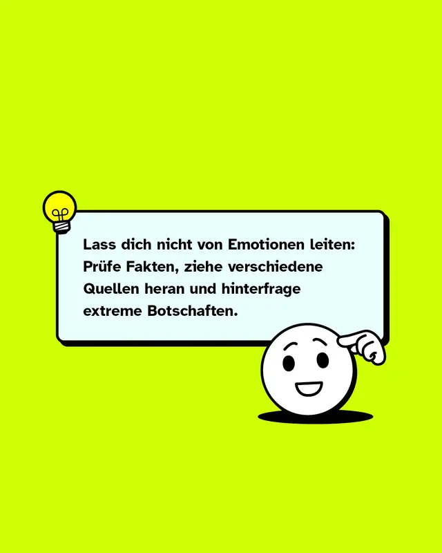 Lass dich nicht von Emotionen leiten: Pr&uuml;fe Fakten, ziehe verschiedene Quellen heran und hinterfrage extreme Botschaften.