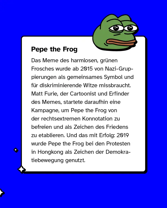 Ein Textkasten mit der Überschrift „Pepe the Frog“. Daneben eine Illustration des bekannten grünen Frosch-Memes. Der Text erklärt, wie das Meme von rechtsextremen Gruppen vereinnahmt wurde und später vom ursprünglichen Ersteller durch Kampagnen wieder positiv reclaimt wurde, unter anderem als Symbol der Demokratiebewegung in Hongkong.