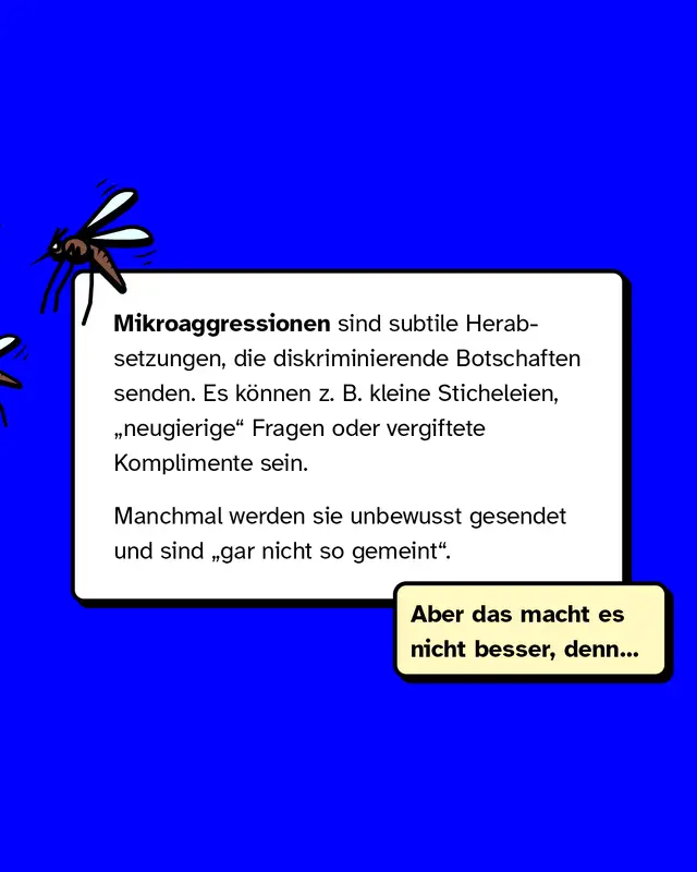 Mikroaggressionen sind subtile Herabsetzungen, die diskriminierende Botschaften senden. Es können zum Beispiel kleine Sticheleien oder vergiftete Komplimente sein.
