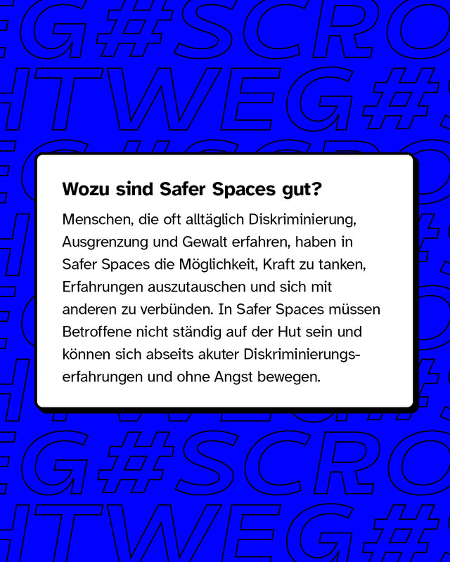 Wozu sind Safer Spaces gut? Menschen, die oft alltäglich Diskriminierung erfahren, haben in Safer Spaces die Möglichkeit, Kraft zu tanken, Erfahrungen auszutauschen und sich mit anderen zu verbünden.