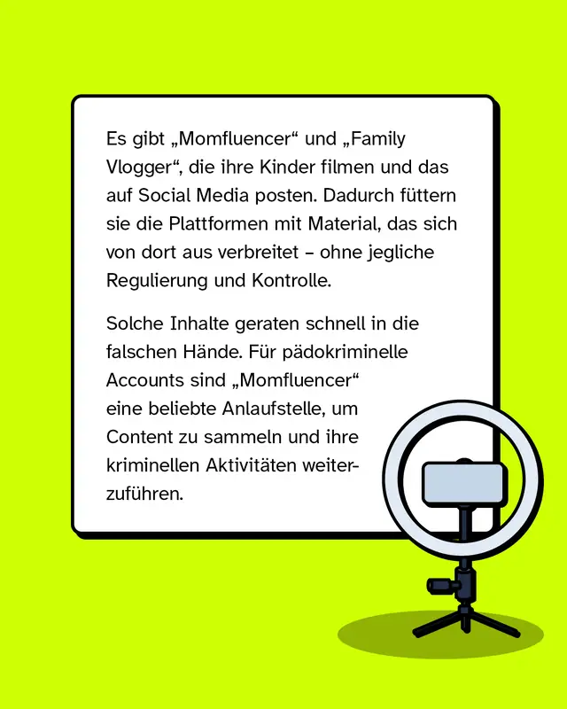 Eine Texttafel mit einem Ringlicht als Symbol f&uuml;r Social Media. Aussage: Manche &bdquo;Momfluencer&ldquo; und &bdquo;Family Vlogger&ldquo; filmen ihre Kinder und posten diese Inhalte online. Das Material verbreitet sich unkontrolliert weiter, ohne ausreichende Regulierung oder Kontrolle, und kann in falsche H&auml;nde geraten.
