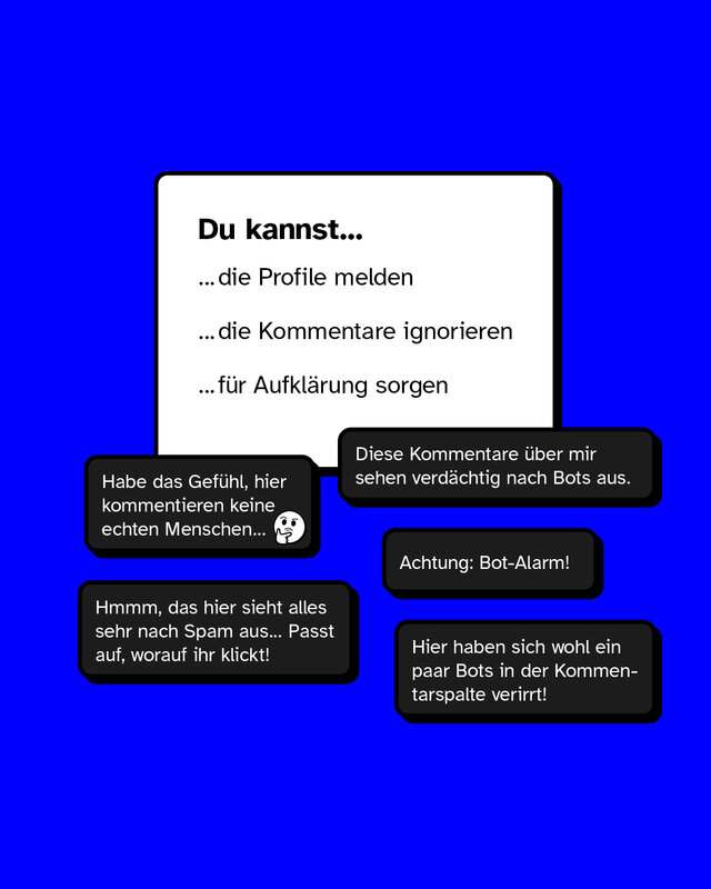 Du kannst… …die Profile melden …die Kommentare ignorieren …für Aufklärung sorgen